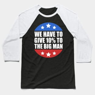 We Have to Give 10% to the Big Man Presidential Debate 2020 Baseball T-Shirt